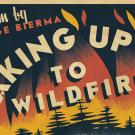 Image: poster graphic that reads, "Waking Up to Wildfires".